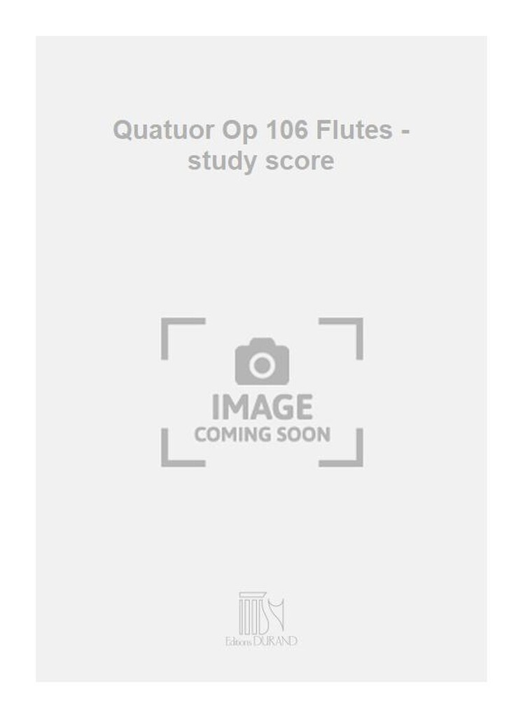 Quatuor Op 106 Flutes - study score